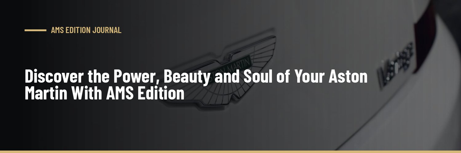 Discover the Power, Beauty and Soul of Your Aston Martin With AMS Edition